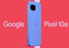 Google Pixel 10a launch date, pre-orders confirmed: All details here